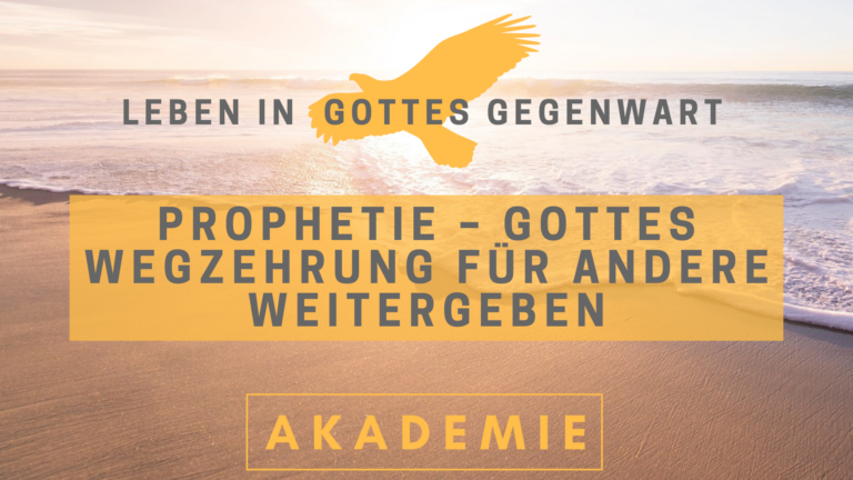 09 Prophetie – Gottes Wegzehrung für andere weitergeben