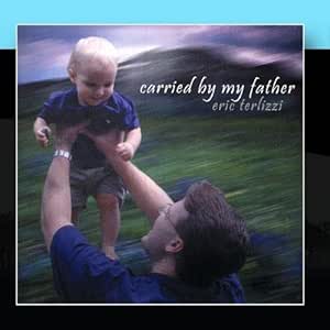 Eric Terlizzi - Carried by my Father